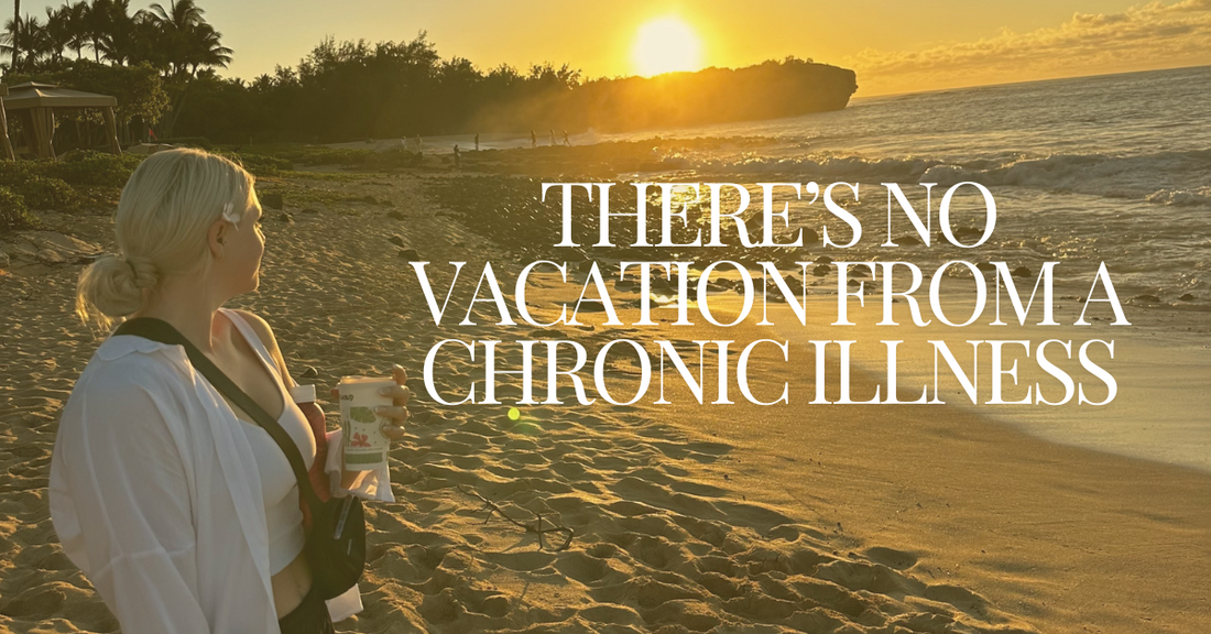 There’s No Vacation from a Chronic Illness